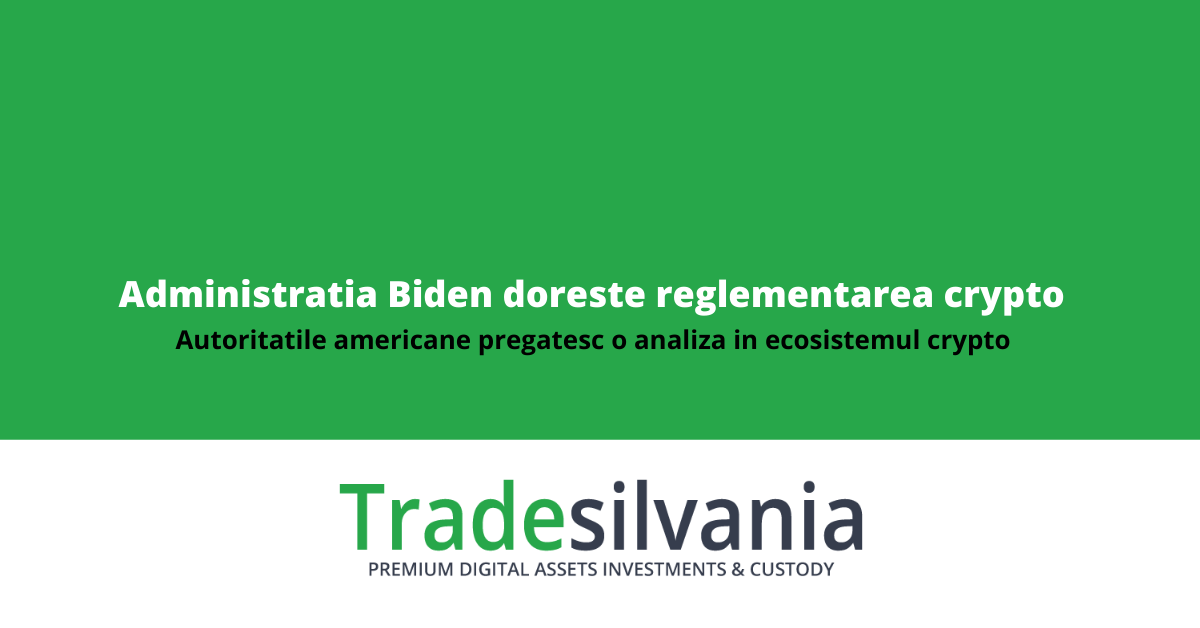 Administratia Biden si autoritarile americane de reglementare se pregatesc pentru o analiza ampla in ecosistemul crypto