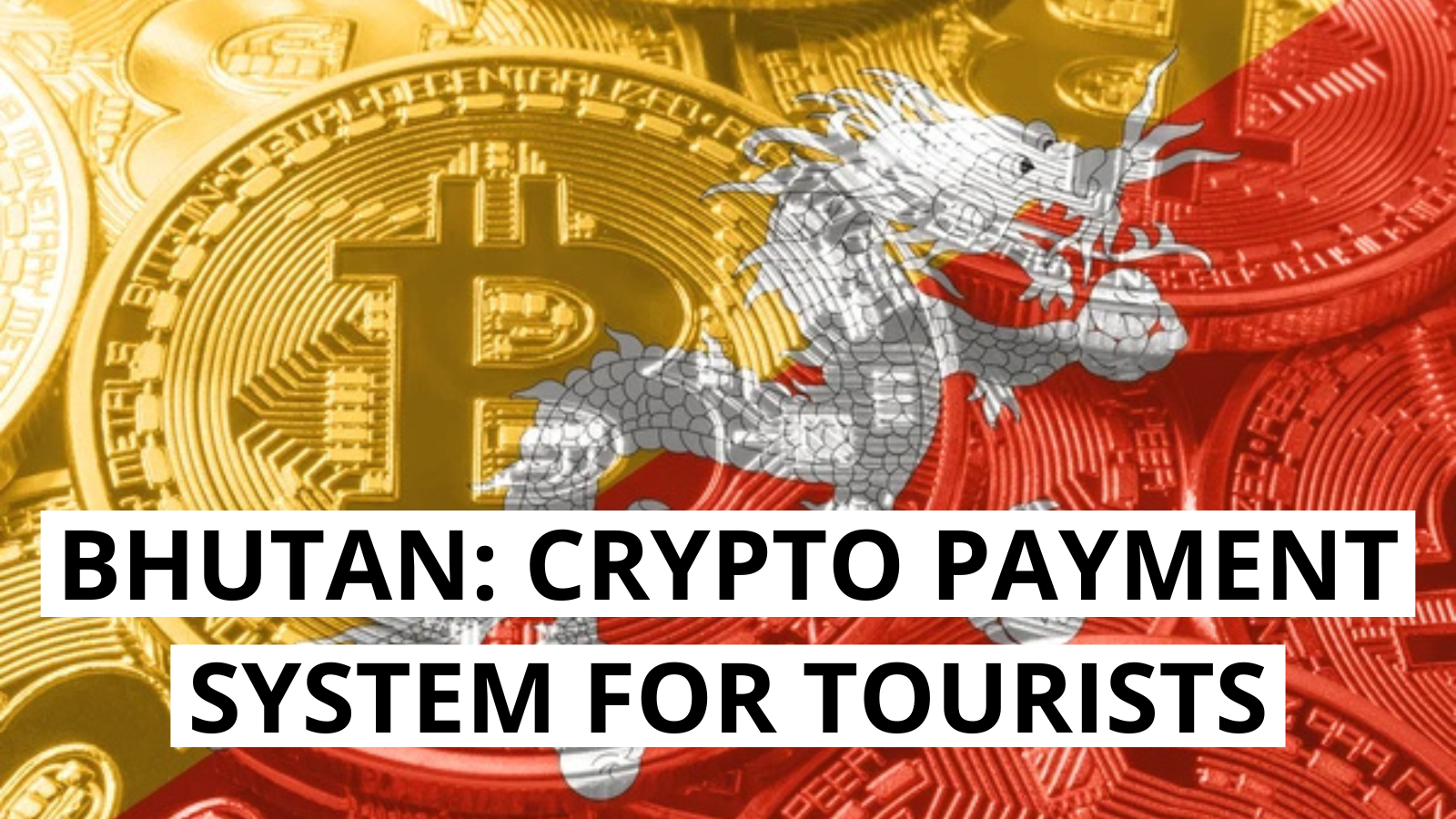 Bhutan Launches National Crypto Payment System for Tourists