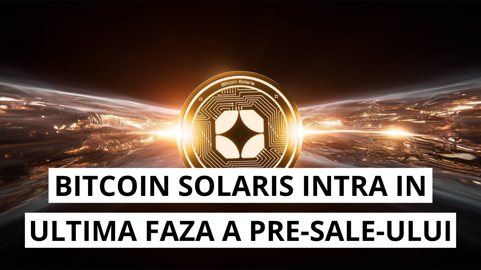 Bitcoin Solaris intra in ultima faza a pre-sale-ului inainte de lansarea aplicatiei de minare