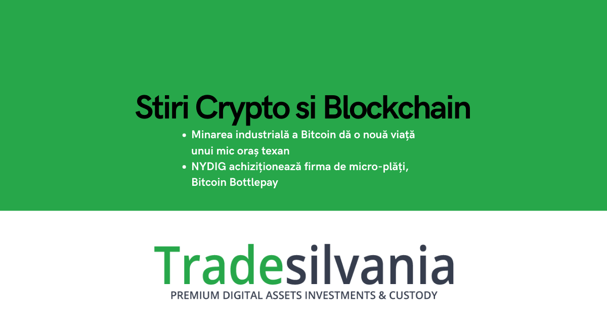 Știri crypto & blockchain - Minarea industrială a Bitcoin dă o nouă viață unui mic oraș texan - NYDIG achiziționează firma de micro-plăți, Bitcoin Bottlepay – 18-01-2022