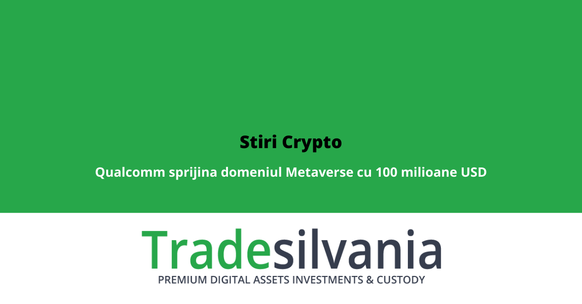 Stiri Crypto 23 Martie 2022: Companie NFT ajunge la valoare de 4 miliarde USD; Grayscale lanseaza fond de investitii concentrat pe contracte inteligente; Qualcomm sprijina domeniul Metaverse cu 100 milioane USD