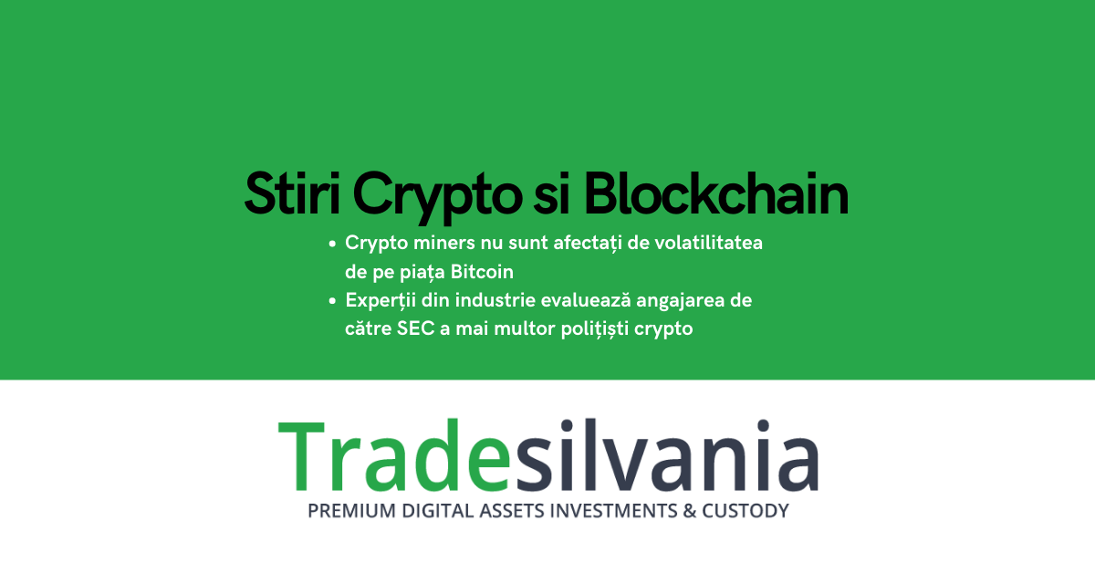 Știri crypto & Bitcoin - Crypto miners nu sunt afectați de volatilitatea de pe piața Bitcoin - Experții din industrie evaluează angajarea de către SEC a mai multor polițiști crypto