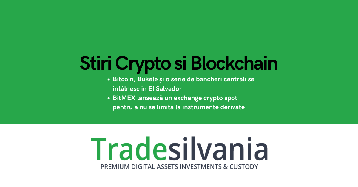 Știri crypto & Bitcoin - Bitcoin, Bukele și o serie de bancheri centrali se întâlnesc în El Salvador - BitMEX lansează un exchange crypto spot pentru a nu se limita la instrumente derivate