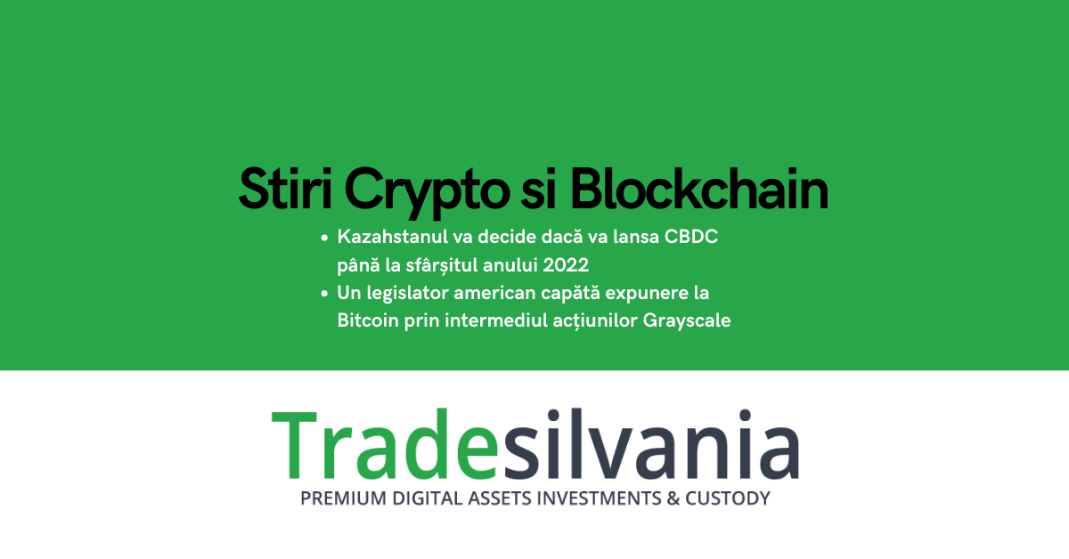 Știri crypto & Bitcoin - Kazahstanul va decide dacă va lansa CBDC până la sfârșitul anului 2022 - Un legislator american capătă expunere la Bitcoin prin intermediul acțiunilor Grayscale – 2-03-2022