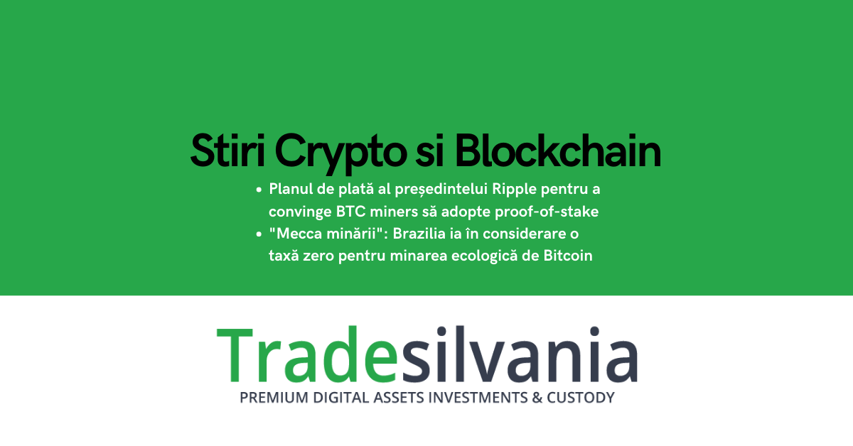 Știri crypto & Bitcoin - Planul de plată al președintelui Ripple pentru a convinge BTC miners să adopte proof-of-stake - "Mecca minării": Brazilia ia în considerare o taxă zero pentru minarea ecologică de Bitcoin – 4-03-2022