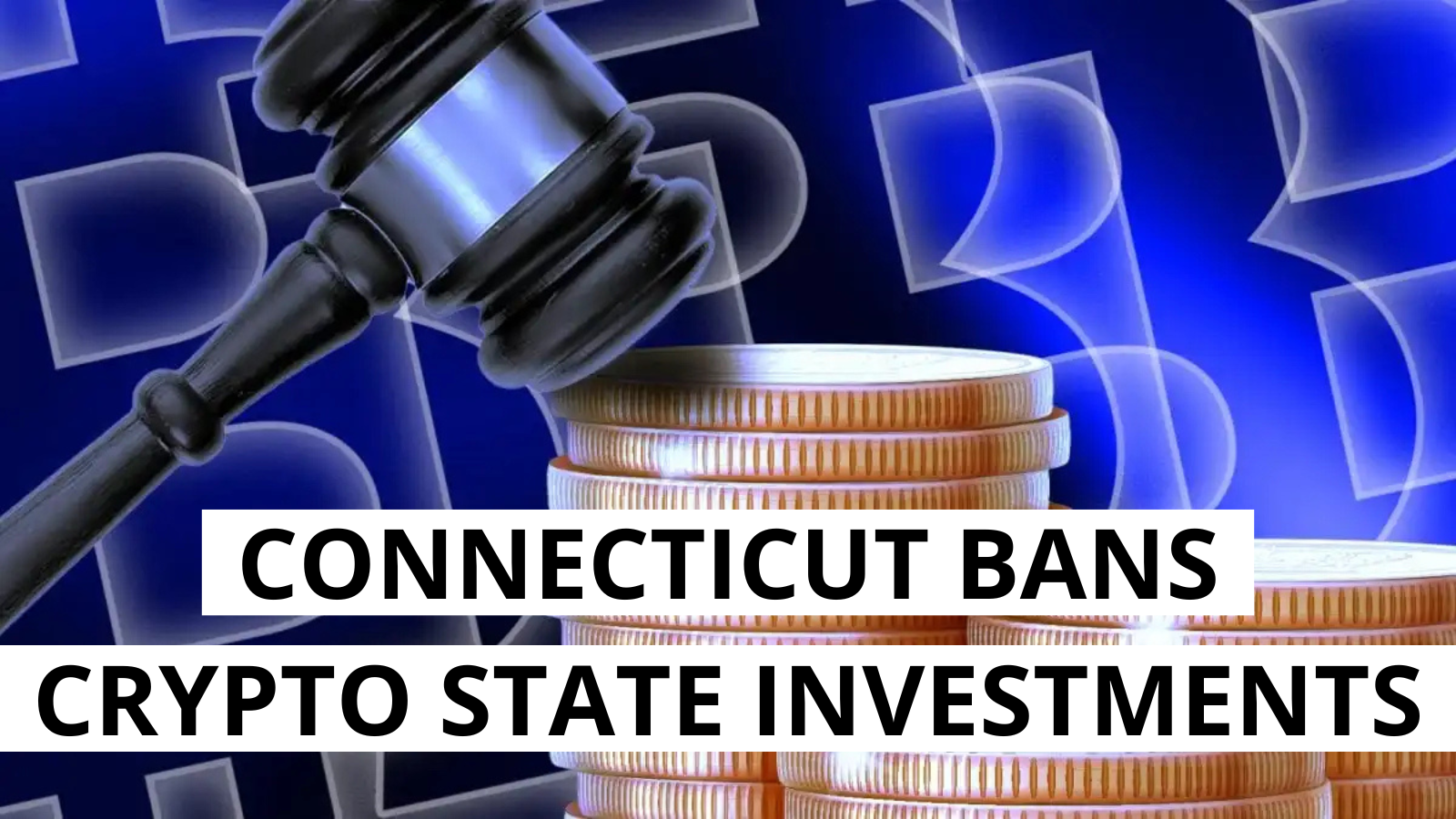 Connecticut Bans State Cryptocurrency Investments