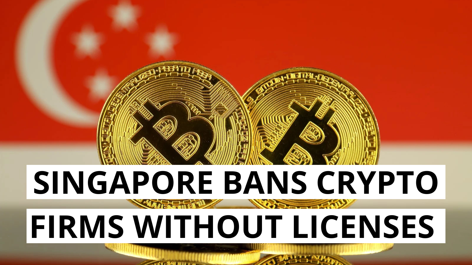 Crypto Firms Without Licenses No Longer Welcome in Singapore
