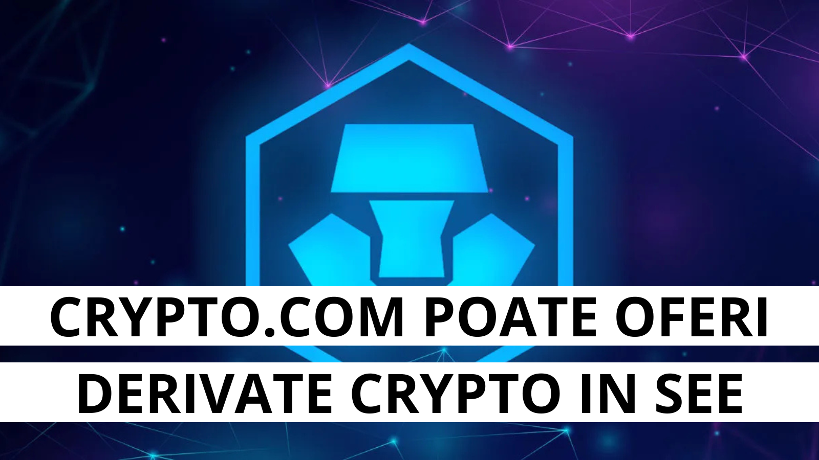 Crypto.com obtine licenta MiFID pentru derivate crypto in SEE