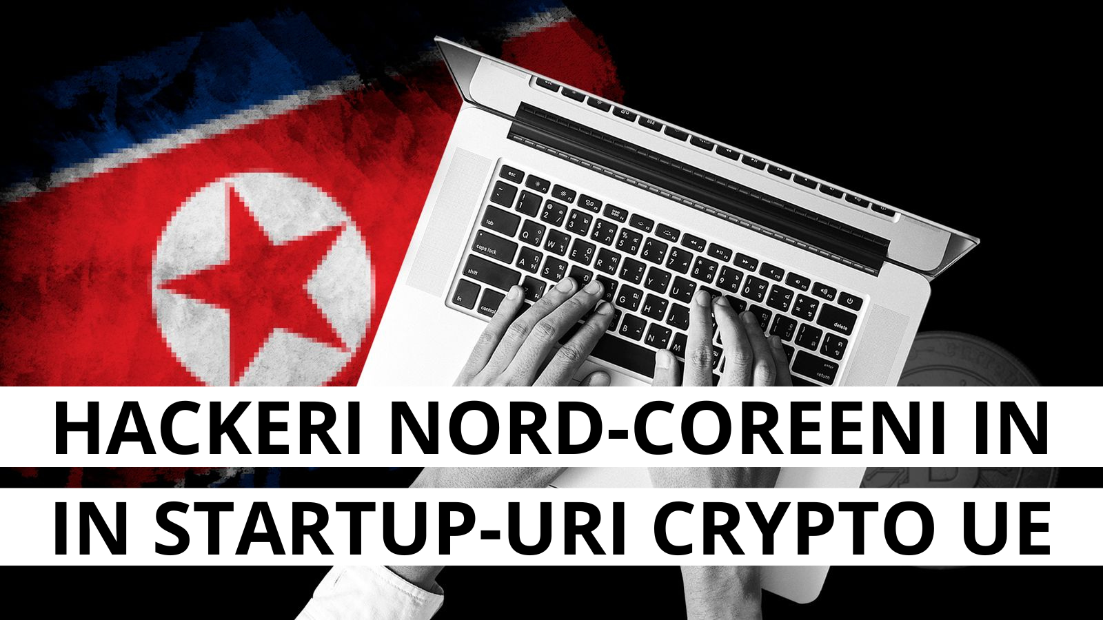 Hackerii nord-coreeni infiltreaza startup-uri crypto din Europa