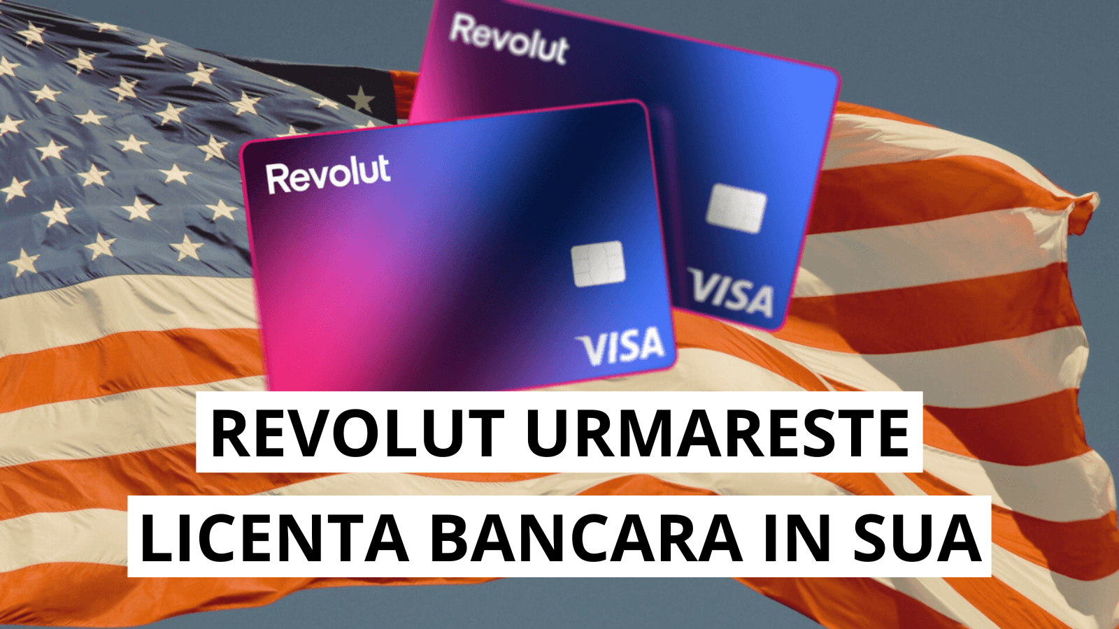 Revolut analizeaza achizitia unei banci din SUA pentru licenta bancara