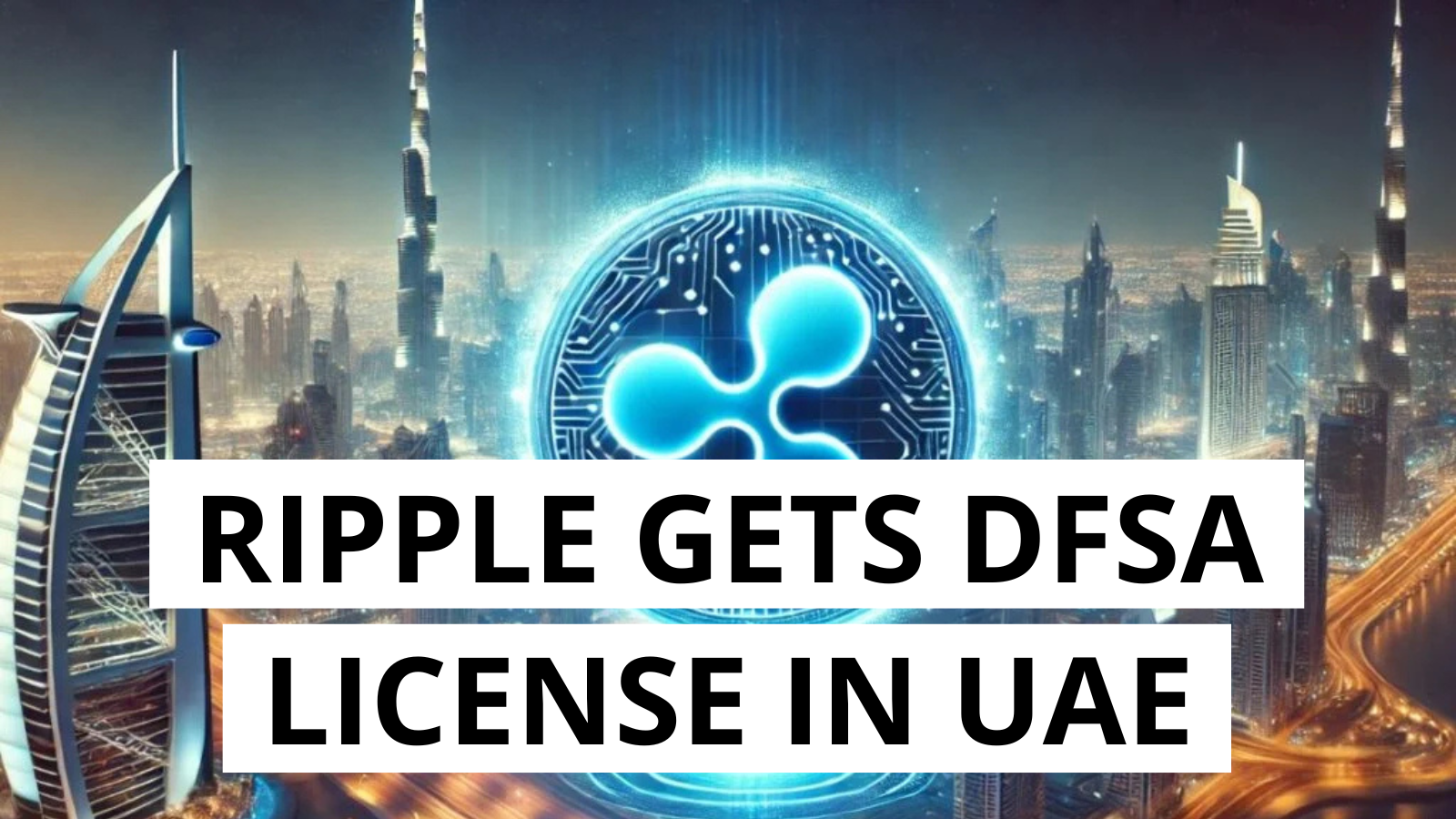 Ripple becomes the first blockchain payments company licensed by the DFSA in the UAE