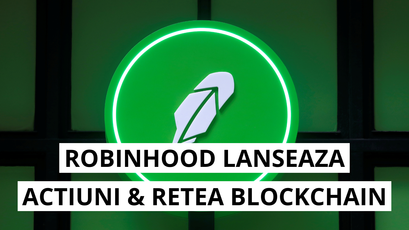 Robinhood lanseaza actiuni tokenizate si propria retea blockchain in Europa