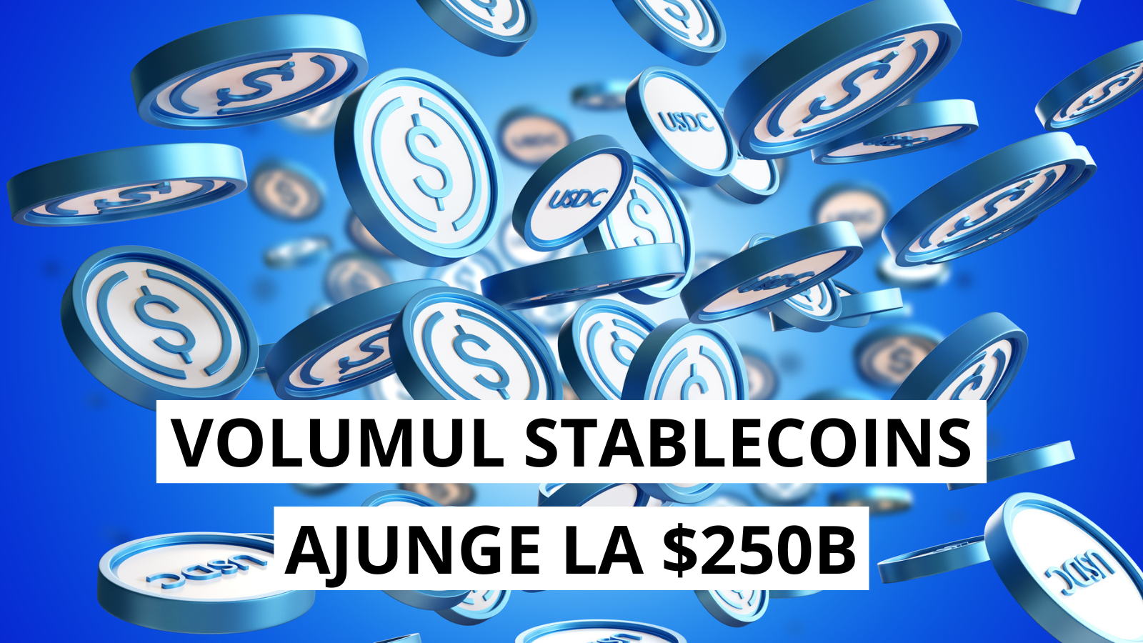 Stablecoins ating un nou record: 250 miliarde USD in circulatie