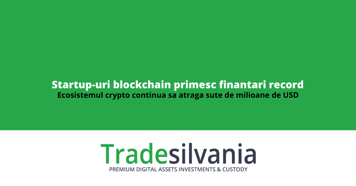 Start-up-urile blockchain primesc finantari record, in ciuda preturilor reduse de pe piata crypto