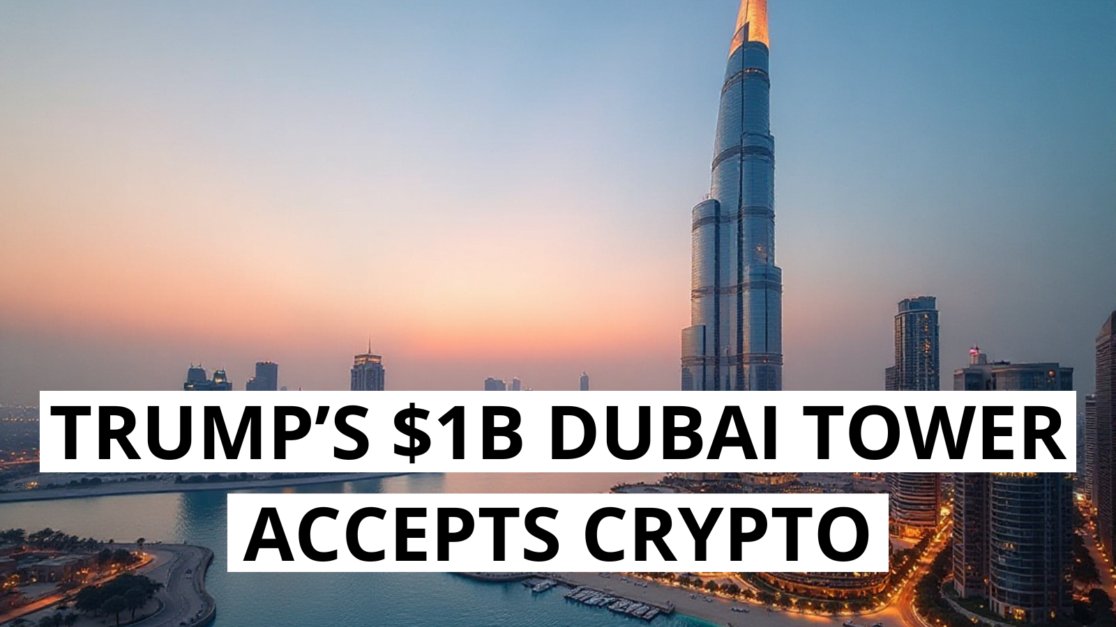 Trump’s $1B Dubai Tower to Accept Crypto for Luxury Apartment Sales