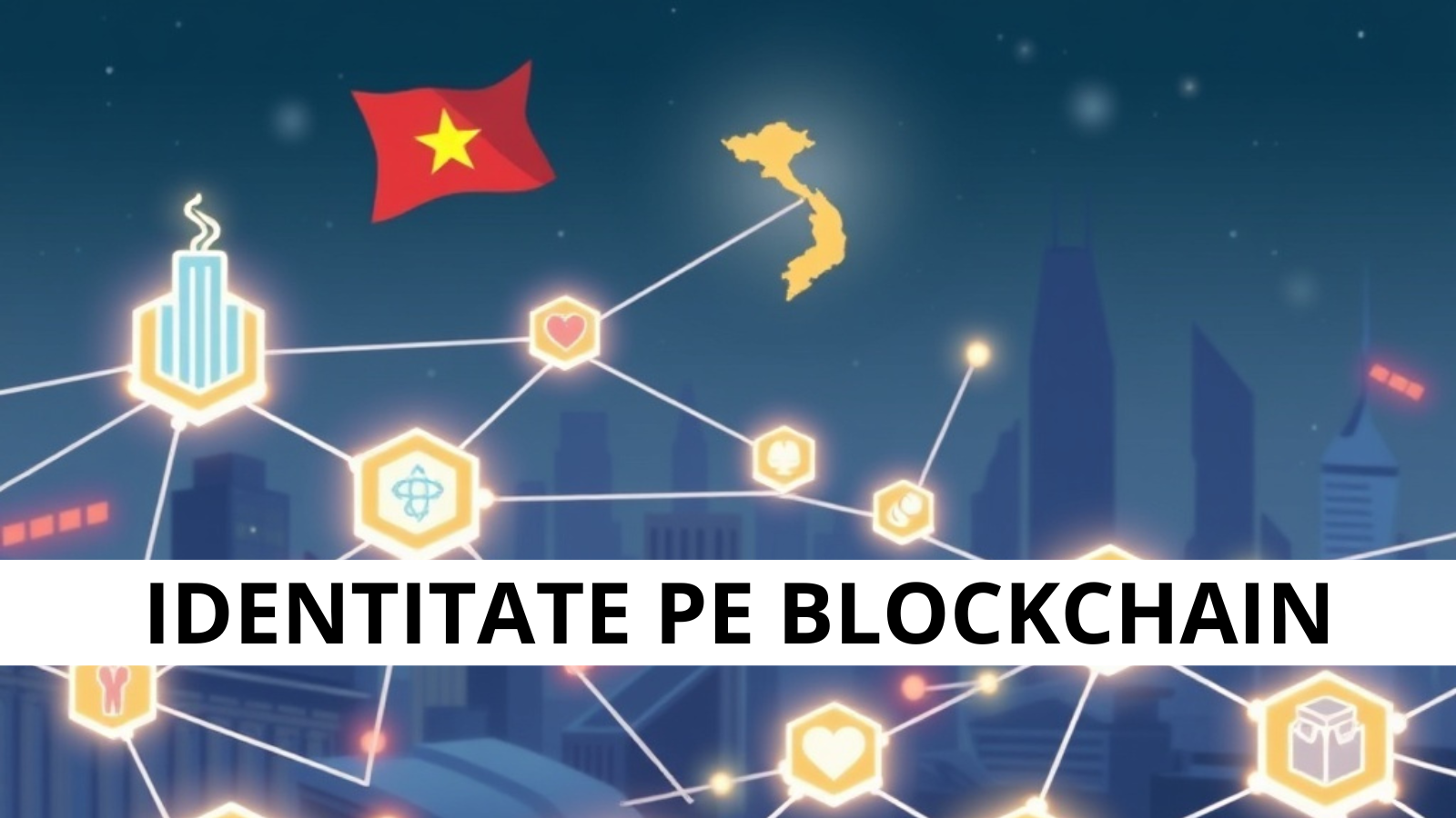 Vietnam lanseaza NDAChain, platforma blockchain nationala pentru digitalizare