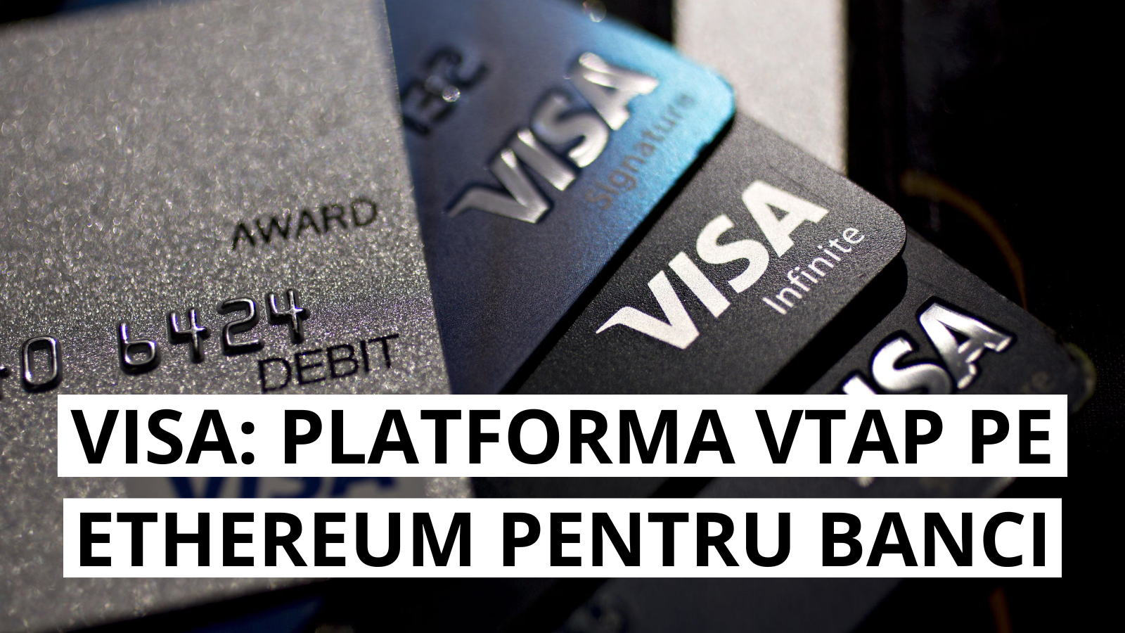 Visa lanseaza platforma VTAP pe blockchain-ul Ethereum pentru banci