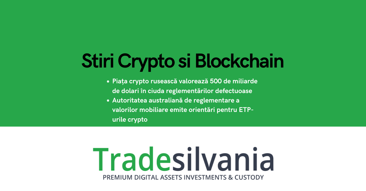 Știri crypto & blockchain - Piața crypto rusească valorează 500 de miliarde de dolari în ciuda reglementărilor defectuoase - Autoritatea australiană de reglementare a valorilor mobiliare emite orientări pentru ETP-urile crypto – 15-01-2022
